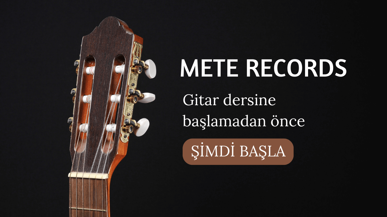 Mete Records Müzik Akademisi: Gitar dersine başlamadan önce